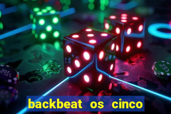 backbeat os cinco rapazes de liverpool download legendado